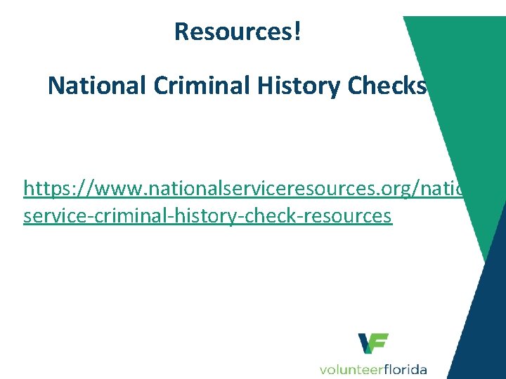 Resources! • National Criminal History Checks https: //www. nationalserviceresources. org/nationalservice-criminal-history-check-resources 