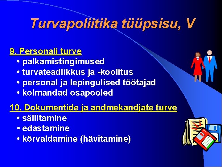 Turvapoliitika tüüpsisu, V 9. Personali turve • palkamistingimused • turvateadlikkus ja -koolitus • personal