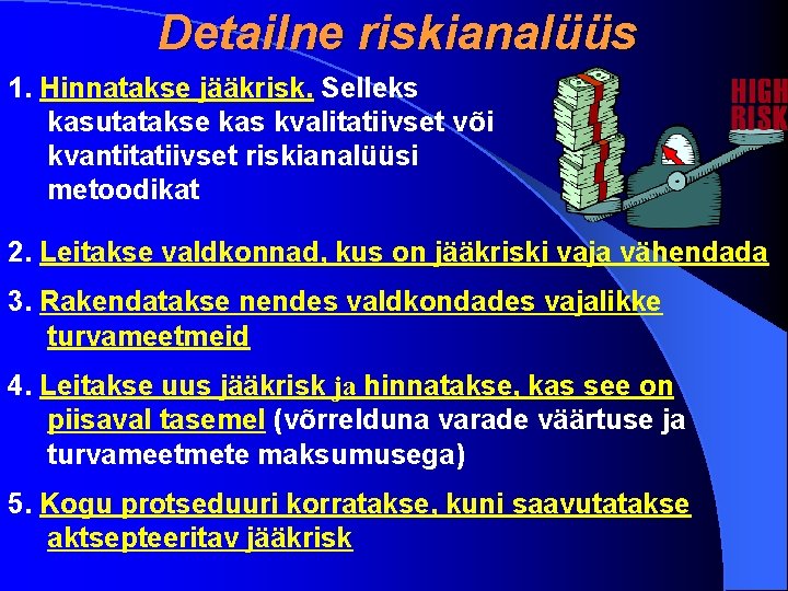 Detailne riskianalüüs 1. Hinnatakse jääkrisk. Selleks kasutatakse kas kvalitatiivset või kvantitatiivset riskianalüüsi metoodikat 2.