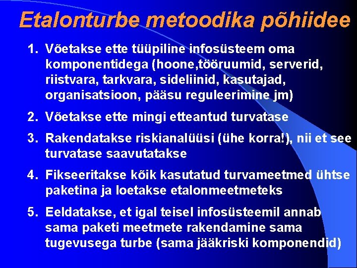 Etalonturbe metoodika põhiidee 1. Võetakse ette tüüpiline infosüsteem oma komponentidega (hoone, tööruumid, serverid, riistvara,