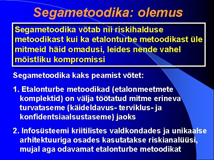 Segametoodika: olemus Segametoodika võtab nii riskihalduse metoodikast kui ka etalonturbe metoodikast üle mitmeid häid