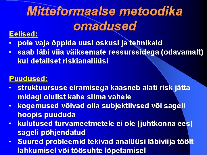 Mitteformaalse metoodika omadused Eelised: • pole vaja õppida uusi oskusi ja tehnikaid • saab