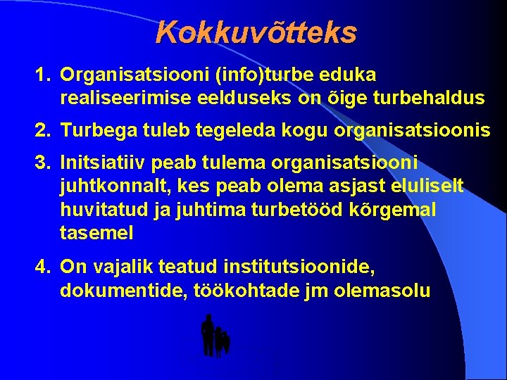 Kokkuvõtteks 1. Organisatsiooni (info)turbe eduka realiseerimise eelduseks on õige turbehaldus 2. Turbega tuleb tegeleda