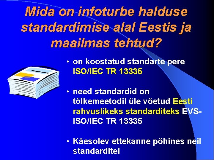 Mida on infoturbe halduse standardimise alal Eestis ja maailmas tehtud? • on koostatud standarte