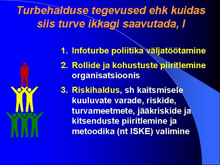 Turbehalduse tegevused ehk kuidas siis turve ikkagi saavutada, I 1. Infoturbe poliitika väljatöötamine 2.