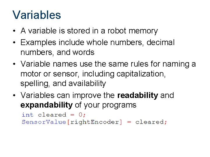 Variables • A variable is stored in a robot memory • Examples include whole