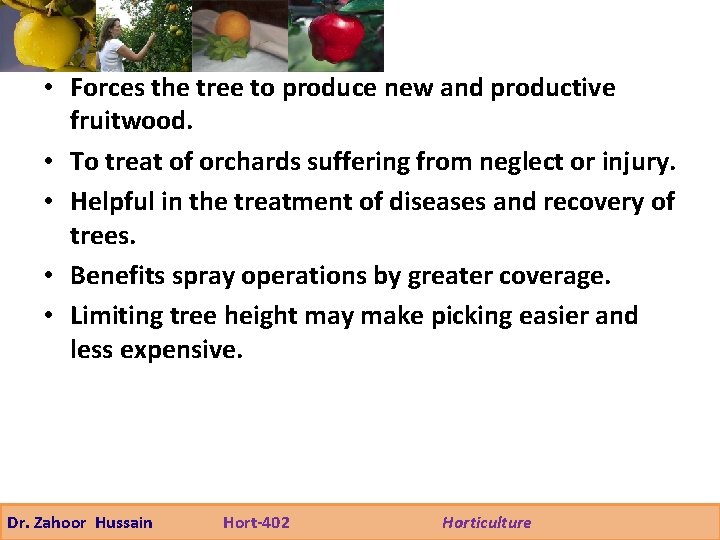  • Forces the tree to produce new and productive fruitwood. • To treat