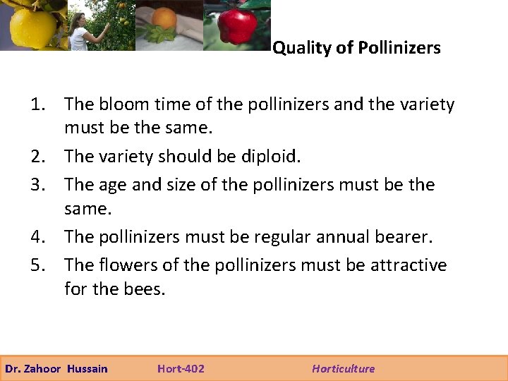 Quality of Pollinizers 1. The bloom time of the pollinizers and the variety must