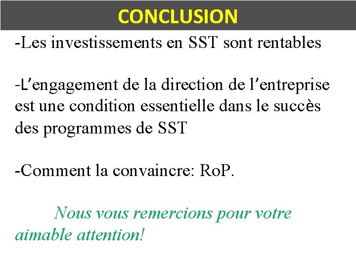 CONCLUSION -Les investissements en SST sont rentables -L’engagement de la direction de l’entreprise est