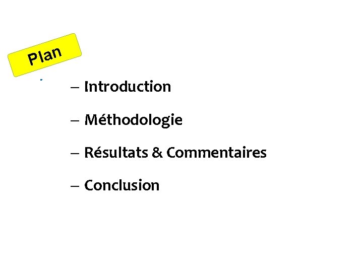 Plan. - Introduction - Méthodologie - Résultats & Commentaires - Conclusion 