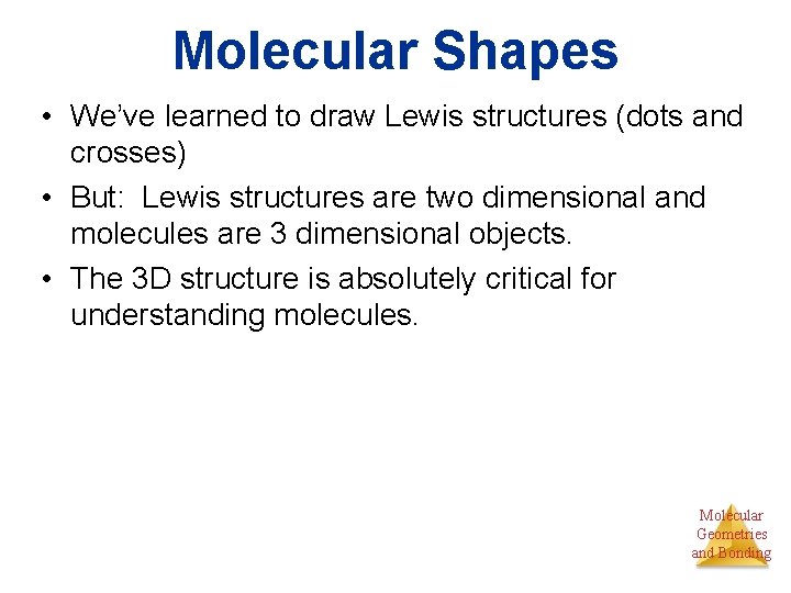 Molecular Shapes • We’ve learned to draw Lewis structures (dots and crosses) • But: