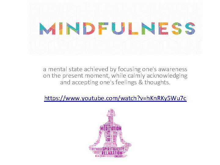 Mindfulness a mental state achieved by focusing one's awareness on the present moment, while