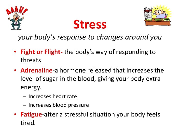 Stress your body’s response to changes around you • Fight or Flight- the body’s