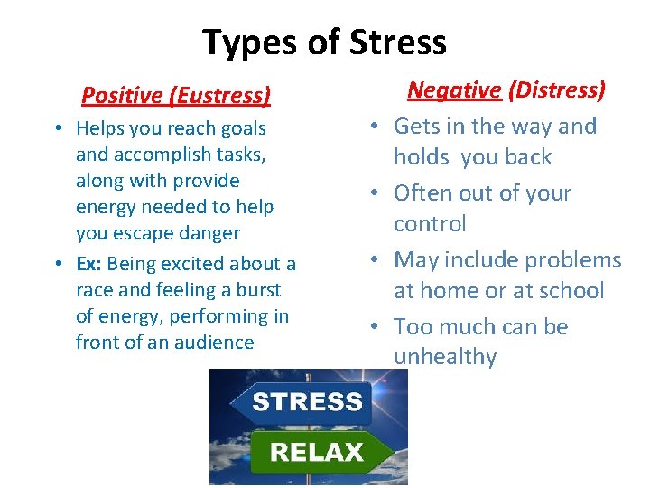 Types of Stress Positive (Eustress) • Helps you reach goals and accomplish tasks, along