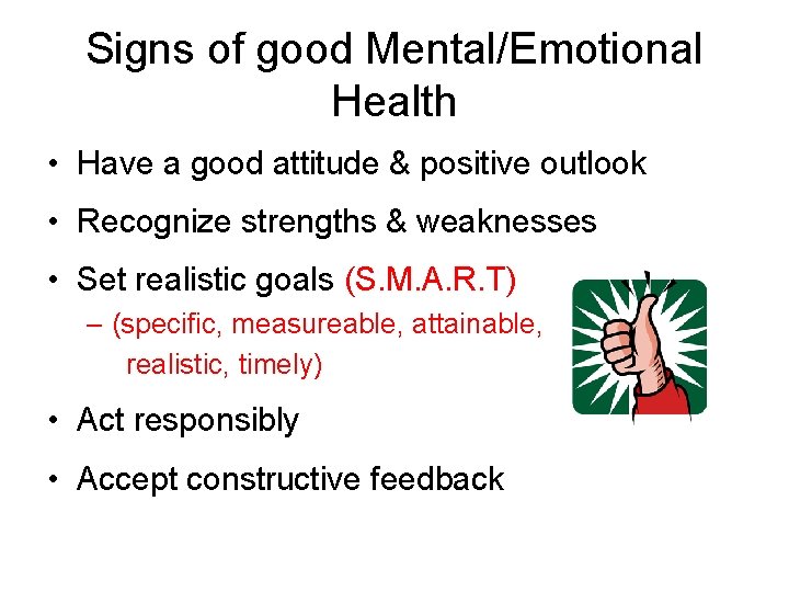 Signs of good Mental/Emotional Health • Have a good attitude & positive outlook •