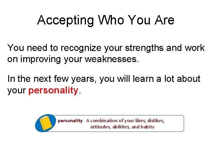 Accepting Who You Are You need to recognize your strengths and work on improving