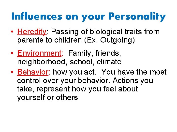 Influences on your Personality • Heredity: Passing of biological traits from parents to children