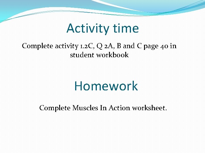 Activity time Complete activity 1. 2 C, Q 2 A, B and C page