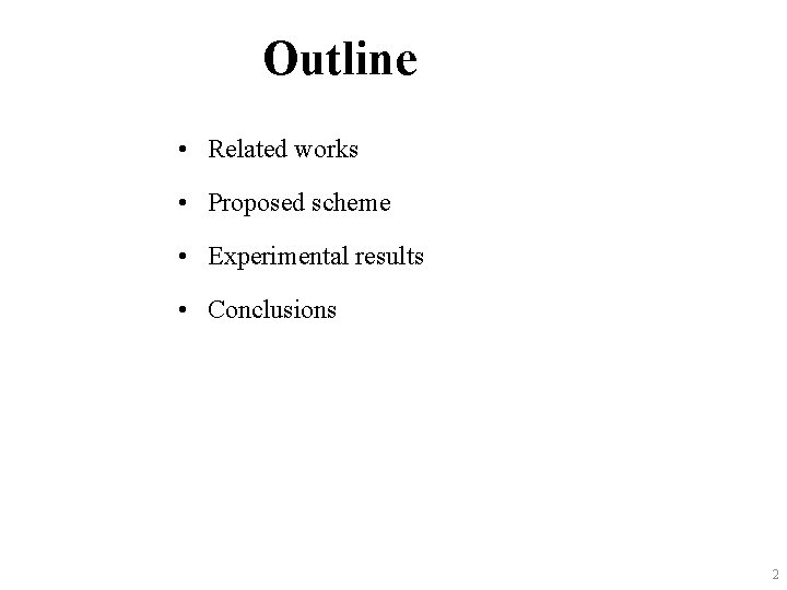 Outline • Related works • Proposed scheme • Experimental results • Conclusions 2 
