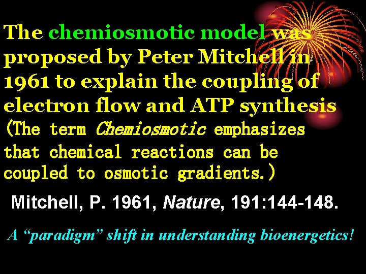 The chemiosmotic model was proposed by Peter Mitchell in 1961 to explain the coupling
