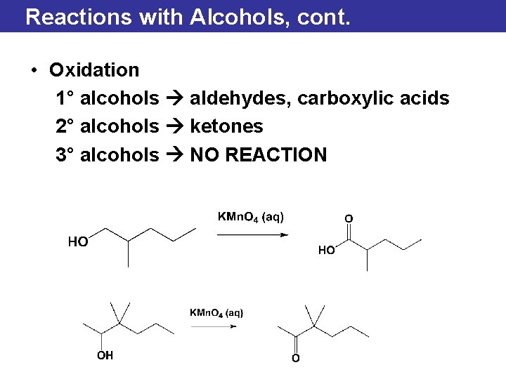 Reactions with Alcohols, cont. • Oxidation 1° alcohols aldehydes, carboxylic acids 2° alcohols ketones