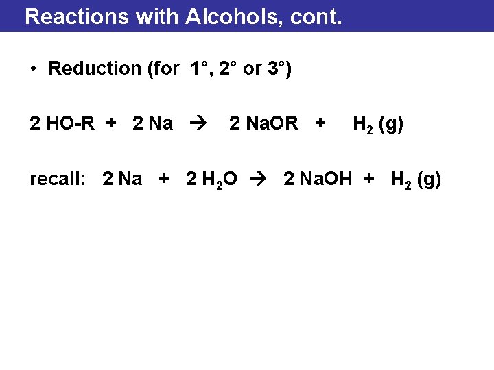 Reactions with Alcohols, cont. • Reduction (for 1°, 2° or 3°) 2 HO-R +