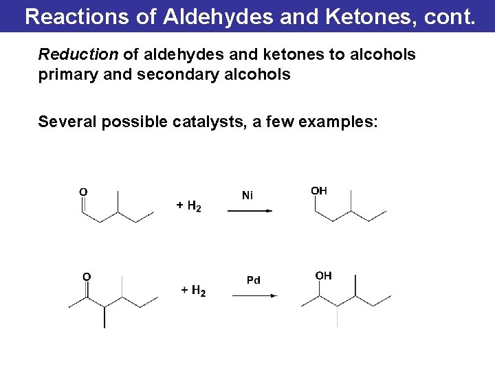 Reactions of Aldehydes and Ketones, cont. Reduction of aldehydes and ketones to alcohols primary