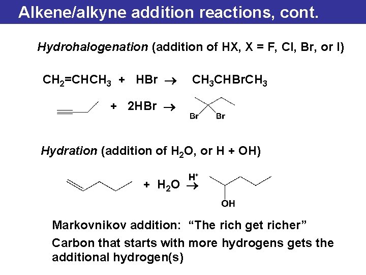Alkene/alkyne addition reactions, cont. Hydrohalogenation (addition of HX, X = F, Cl, Br, or