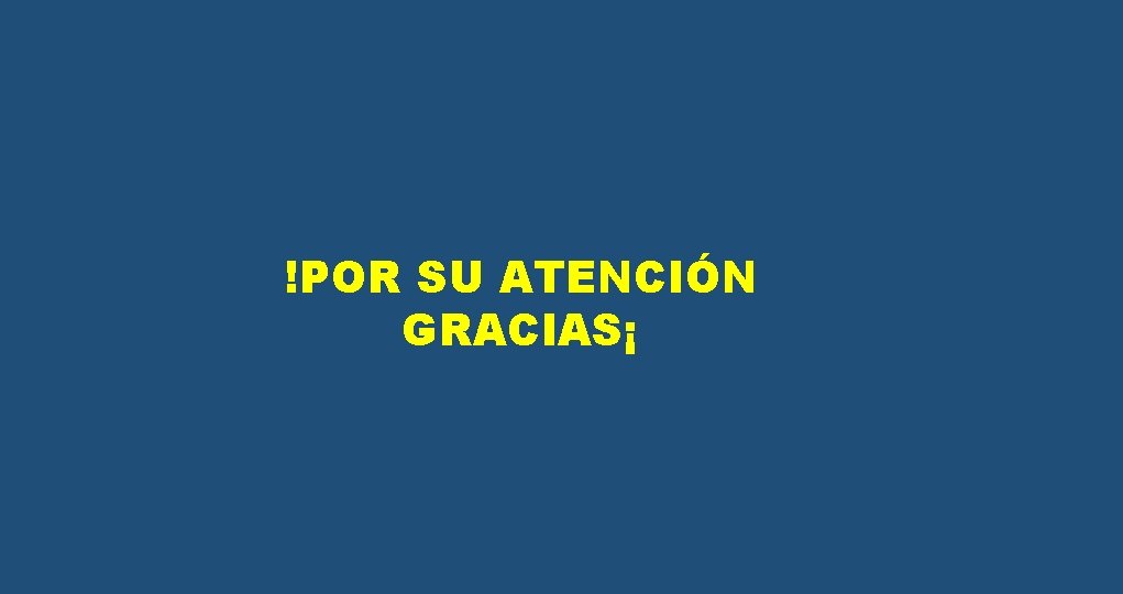 !POR SU ATENCIÓN GRACIAS¡ 