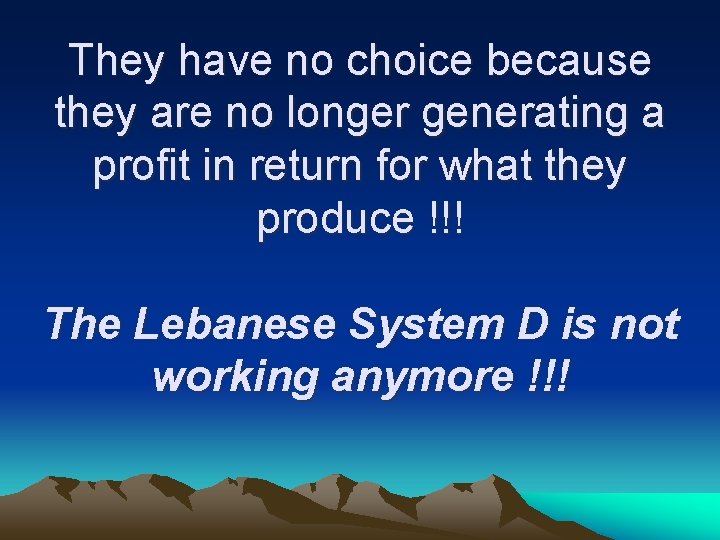 They have no choice because they are no longer generating a profit in return