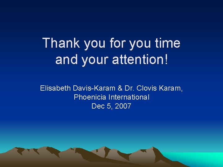 Thank you for you time and your attention! Elisabeth Davis-Karam & Dr. Clovis Karam,