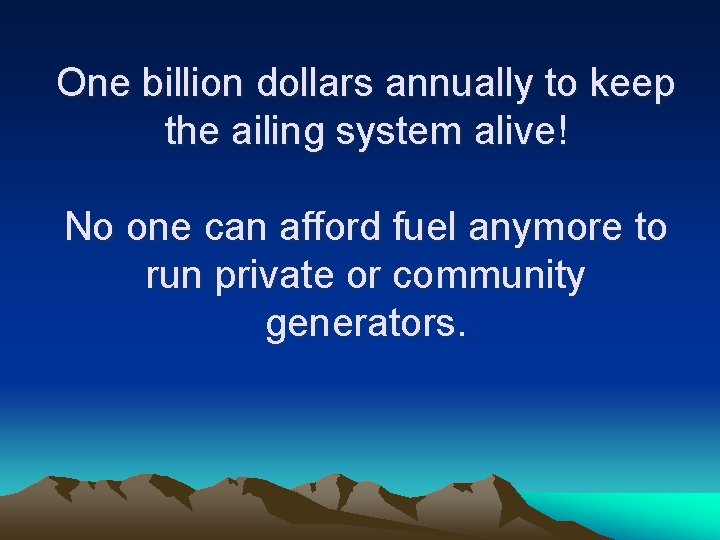 One billion dollars annually to keep the ailing system alive! No one can afford