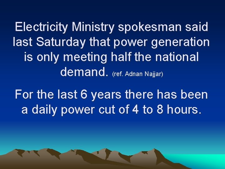 Electricity Ministry spokesman said last Saturday that power generation is only meeting half the