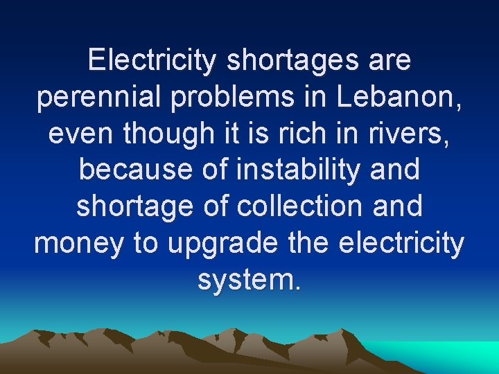 Electricity shortages are perennial problems in Lebanon, even though it is rich in rivers,