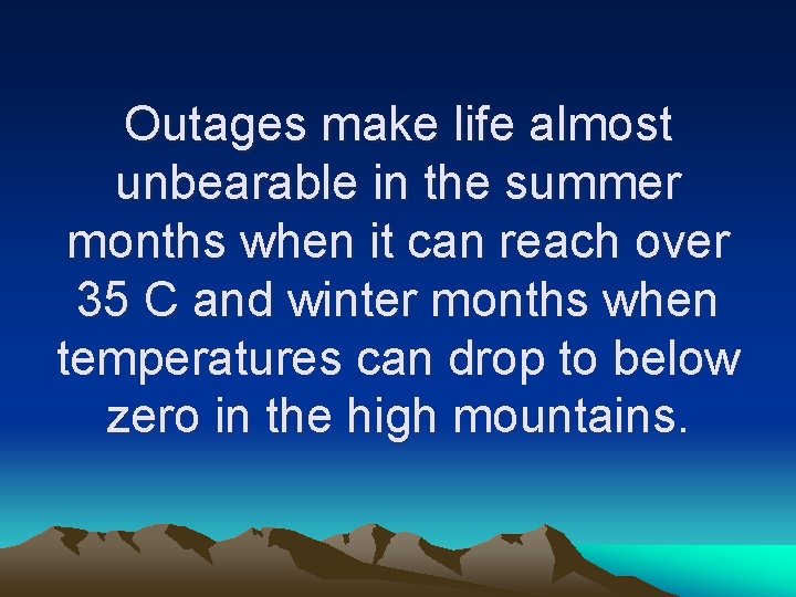 Outages make life almost unbearable in the summer months when it can reach over