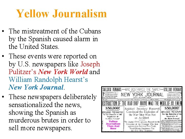 Yellow Journalism • The mistreatment of the Cubans by the Spanish caused alarm in Yellow Journalism • The mistreatment of the Cubans by the Spanish caused alarm in