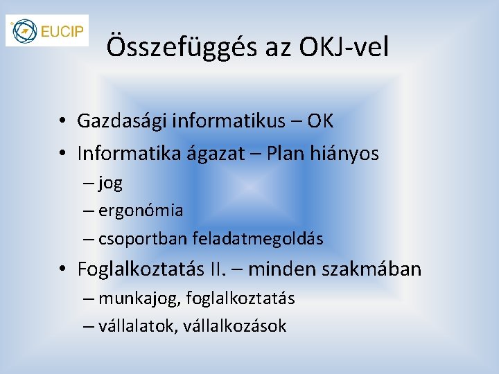 Összefüggés az OKJ-vel • Gazdasági informatikus – OK • Informatika ágazat – Plan hiányos