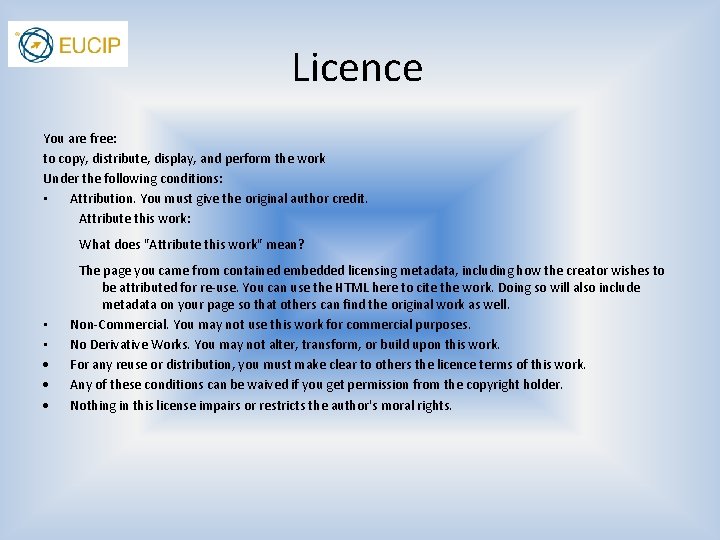 Licence You are free: to copy, distribute, display, and perform the work Under the