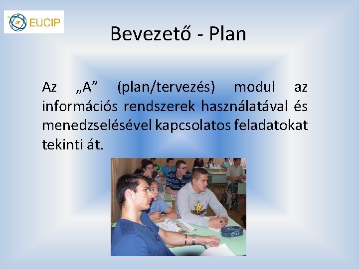 Bevezető - Plan Az „A” (plan/tervezés) modul az információs rendszerek használatával és menedzselésével kapcsolatos