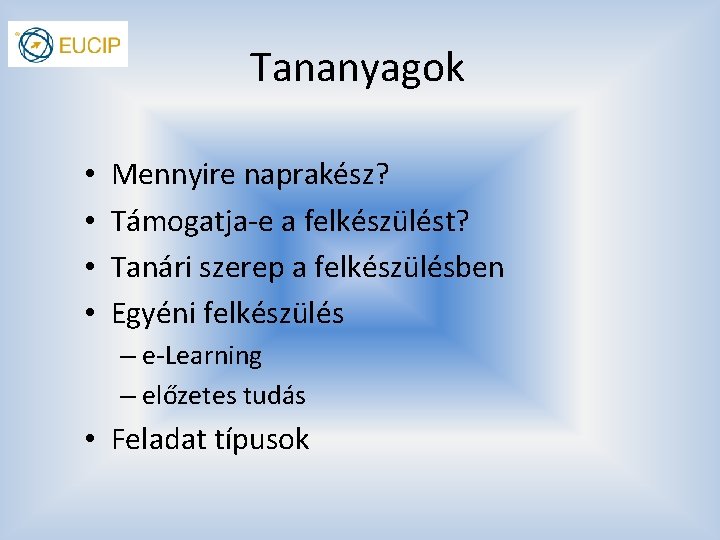 Tananyagok • • Mennyire naprakész? Támogatja-e a felkészülést? Tanári szerep a felkészülésben Egyéni felkészülés