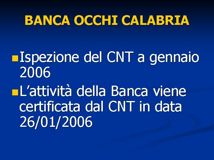 BANCA OCCHI CALABRIA n Ispezione del CNT a gennaio 2006 n L’attività della Banca