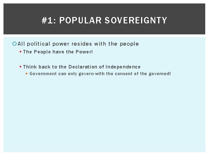 #1: POPULAR SOVEREIGNTY All political power resides with the people § The People have