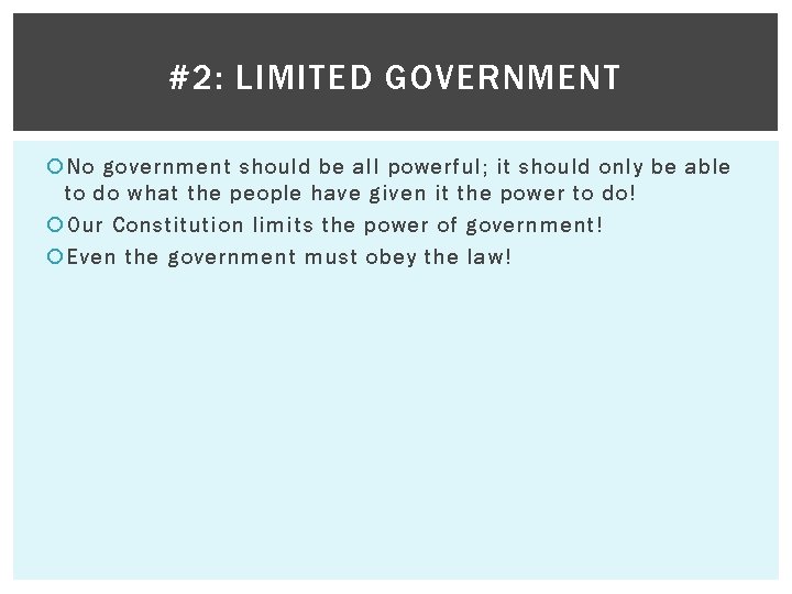 #2: LIMITED GOVERNMENT No government should be all powerful; it should only be able