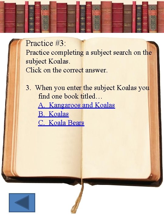 Practice #3: Practice completing a subject search on the subject Koalas. Click on the