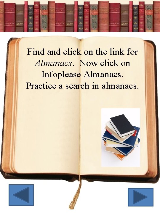 Find and click on the link for Almanacs. Now click on Infoplease Almanacs. Practice