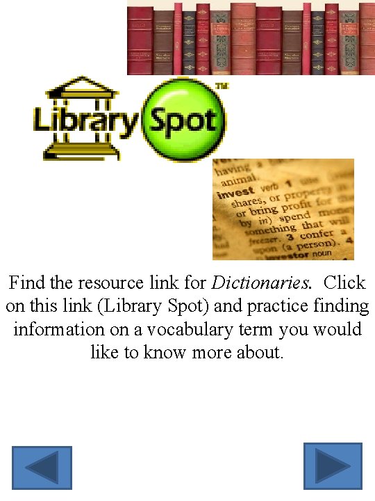 Find the resource link for Dictionaries. Click on this link (Library Spot) and practice