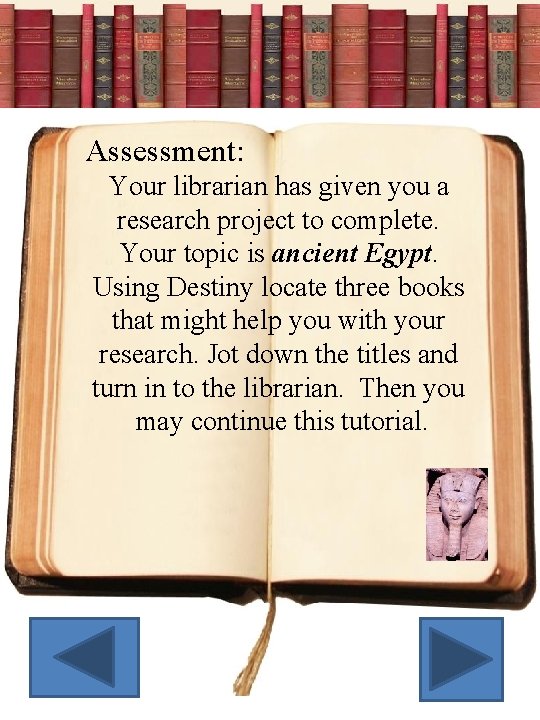 Assessment: Your librarian has given you a research project to complete. Your topic is