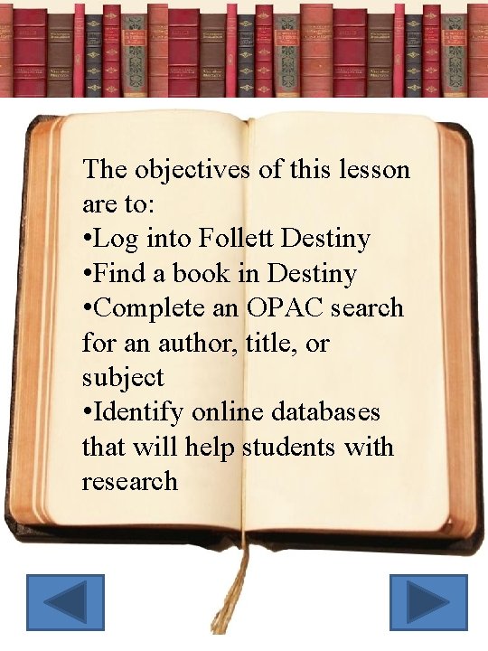 The objectives of this lesson are to: • Log into Follett Destiny • Find