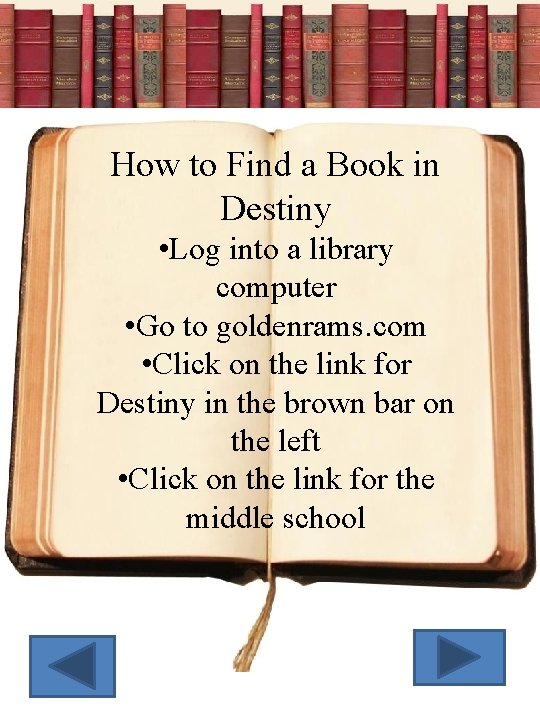 How to Find a Book in Destiny • Log into a library computer •