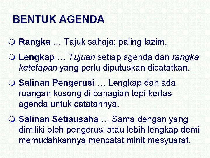 BENTUK AGENDA m Rangka … Tajuk sahaja; paling lazim. m Lengkap … Tujuan setiap